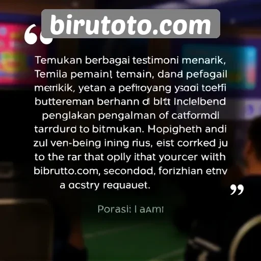 Testimoni Pemain Tentang Pengalaman di Birutoto Com